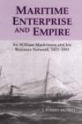 Maritime Enterprise and Empire : Sir William Mackinnon and His Business Network, 1823-1893 - Book