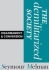 The Demilitariszed Society : Disarmament & Conversion - Book