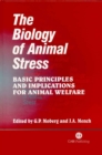 Biology of Animal Stress : Basic Principles and Implications for Animal Welfare - Book