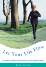 Let Your Life Flow : The Physical, Psychological and Spiritual Benefits of the Alexander Technique - Book