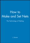How to Make and Set Nets : The Technology of Netting - Book
