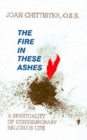 The Fire in These Ashes : Spirituality of Contemporary Religious Life - Book