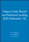 Fatigue Under Biaxial and Multiaxial Loading (ESIS Publication 10) - Book
