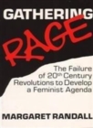 Gathering Rage : Failure of 20th Century Revolutions to Develop a Feminist Agenda - Book