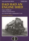 Dad Had an Engine Shed : Some Childhood Railway Reminiscences of a North Wales Shedmaster's Son - Book