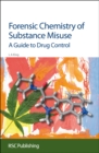 Forensic Chemistry of Substance Misuse : A Guide to Drug Control - Book