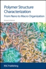 Polymer Structure Characterization : From Nano To Macro Organization - Book