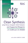 Clean Synthesis Using Porous Inorganic Solid Catalysts and Supported Reagents - Book