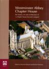 Westminster Abbey Chapter House : The History, Art and Architecture of a Chapter House Beyond Compare - Book