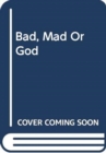 BAD, MAD OR GOD - Book