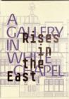 Rises in the East: A Gallery in Whitechapel - Book