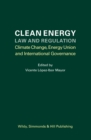 Clean Energy Law and Regulation : Climate Change, Energy Union and International Governance - Book