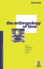 The Anthropology of Time : Cultural Constructions of Temporal Maps and Images - Book