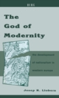 The God of Modernity : The Development of Nationalism in Western Europe - Book