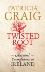 A Twisted Root : Ancestral Entanglements in Ireland - eBook