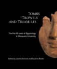Tombs Trowels and Treasures : The First 40 Years of Egyptology at Macquarie University - Book