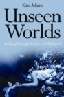 Unseen Worlds : Looking Through the Lens of Childhood - eBook