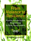 From Violence to Resilience : Positive Transformative Programmes to Grow Young Leaders - eBook