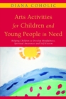 Arts Activities for Children and Young People in Need : Helping Children to Develop Mindfulness, Spiritual Awareness and Self-Esteem - eBook