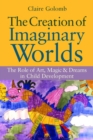 The Creation of Imaginary Worlds : The Role of Art, Magic and Dreams in Child Development - eBook
