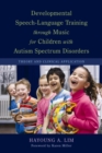 Developmental Speech-Language Training through Music for Children with Autism Spectrum Disorders : Theory and Clinical Application - eBook