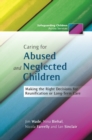 Caring for Abused and Neglected Children : Making the Right Decisions for Reunification or Long-Term Care - eBook