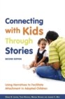 Connecting with Kids Through Stories : Using Narratives to Facilitate Attachment in Adopted Children Second Edition - eBook