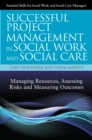 Successful Project Management in Social Work and Social Care : Managing Resources, Assessing Risks and Measuring Outcomes - eBook