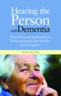 Hearing the Person with Dementia : Person-Centred Approaches to Communication for Families and Caregivers - eBook