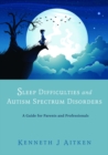 Sleep Difficulties and Autism Spectrum Disorders : A Guide for Parents and Professionals - eBook