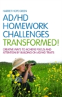 AD/HD Homework Challenges Transformed! : Creative Ways to Achieve Focus and Attention by Building on AD/HD Traits - eBook