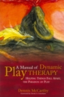 A Manual of Dynamic Play Therapy : Helping Things Fall Apart, the Paradox of Play - eBook