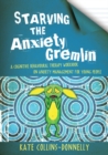 Starving the Anxiety Gremlin : A Cognitive Behavioural Therapy Workbook on Anxiety Management for Young People - eBook