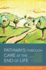 Pathways through Care at the End of Life : A Guide to Person-Centred Care - eBook