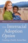 The Interracial Adoption Option : Creating a Family Across Race - eBook