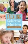 Tackling Selective Mutism : A Guide for Professionals and Parents - eBook