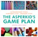 The Asperkid's Game Plan : Extraordinary Minds, Purposeful Play... Ordinary Stuff - eBook
