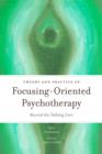 Theory and Practice of Focusing-Oriented Psychotherapy : Beyond the Talking Cure - eBook