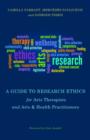 A Guide to Research Ethics for Arts Therapists and Arts & Health Practitioners - eBook