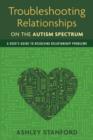 Troubleshooting Relationships on the Autism Spectrum : A User's Guide to Resolving Relationship Problems - eBook