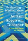 Navigating the Medical Maze with a Child with Autism Spectrum Disorder : A Practical Guide for Parents - eBook