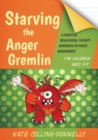 Starving the Anger Gremlin for Children Aged 5-9 : A Cognitive Behavioural Therapy Workbook on Anger Management - eBook