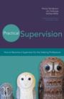 Practical Supervision : How to Become a Supervisor for the Helping Professions - eBook