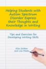 Helping Students with Autism Spectrum Disorder Express their Thoughts and Knowledge in Writing : Tips and Exercises for Developing Writing Skills - eBook