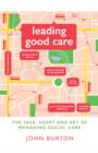 Leading Good Care : The Task, Heart and Art of Managing Social Care - eBook
