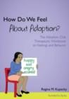 How Do We Feel About Adoption? : The Adoption Club Therapeutic Workbook on Feelings and Behavior - eBook