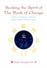 Seeking the Spirit of The Book of Change : 8 Days to Mastering a Shamanic Yijing (I Ching) Prediction System - eBook