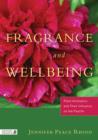 Fragrance and Wellbeing : Plant Aromatics and Their Influence on the Psyche - eBook