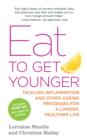 Eat to Get Younger : Tackling inflammation and other ageing processes for a longer, healthier life - eBook