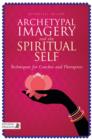 Archetypal Imagery and the Spiritual Self : Techniques for Coaches and Therapists - eBook